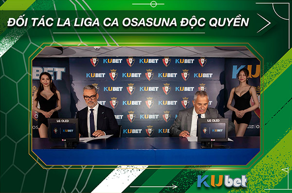 KUBET - ĐỐI T&Aacute;C LA LIGA CA OSASUNA ĐỘC QUYỀN TẠI CH&Acirc;U &Aacute;&nbsp;